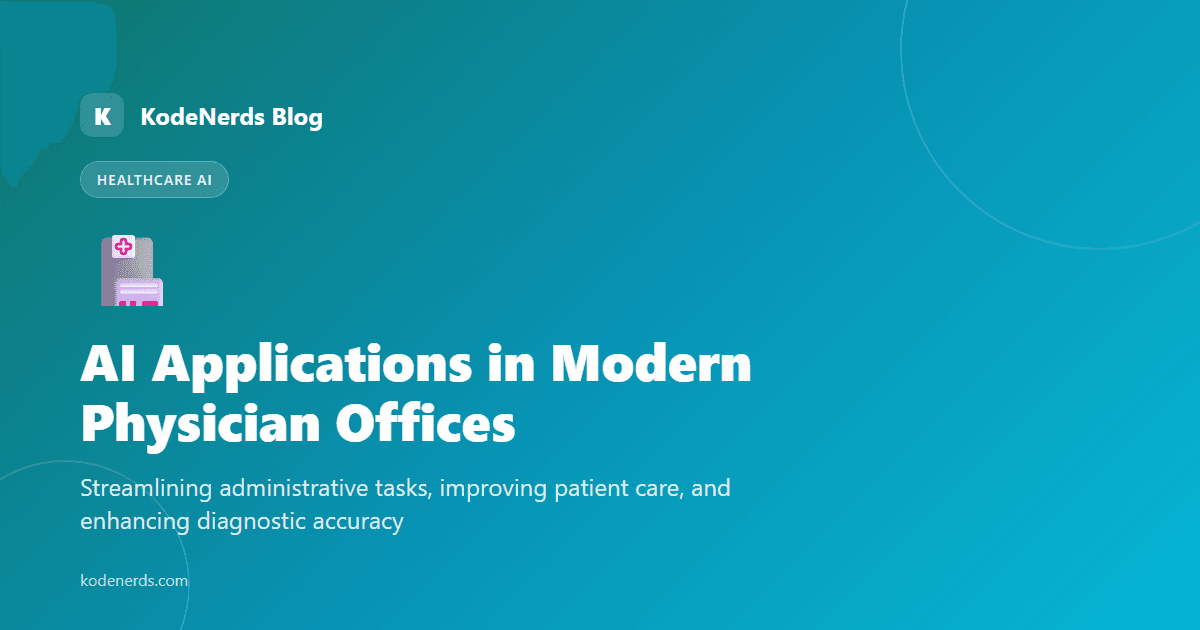 AI Applications in Modern Physician Offices - Healthcare, AI, Medical Practice, Digital Health blog article by KodeNerds