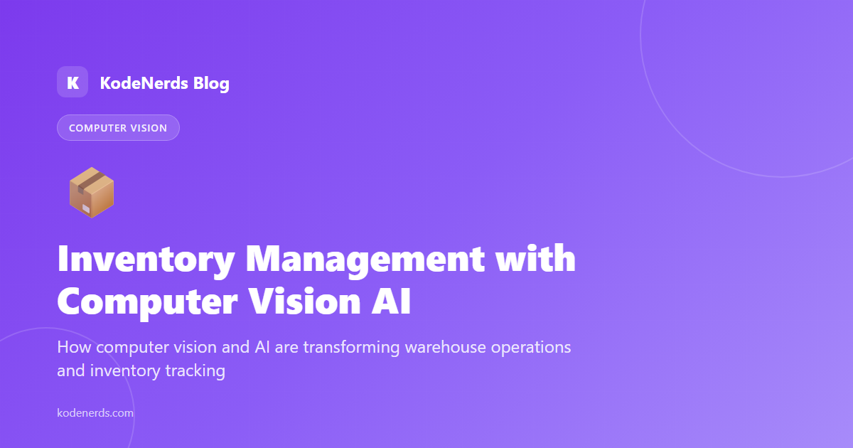 Revolutionizing Inventory Management with Computer Vision AI - Computer Vision, AI, Inventory Management, Logistics blog article by KodeNerds